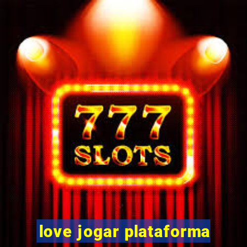 love jogar plataforma